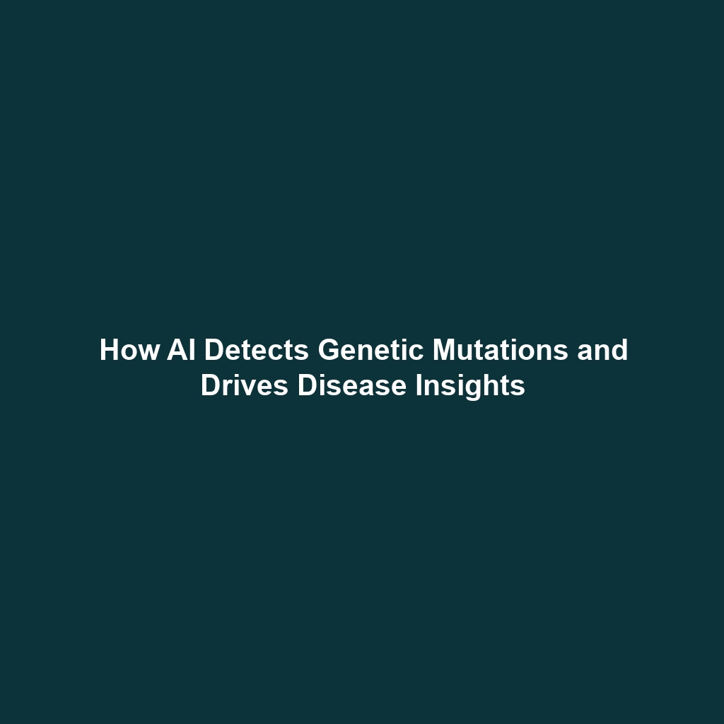 How AI Detects Genetic Mutations and Drives Disease Insights