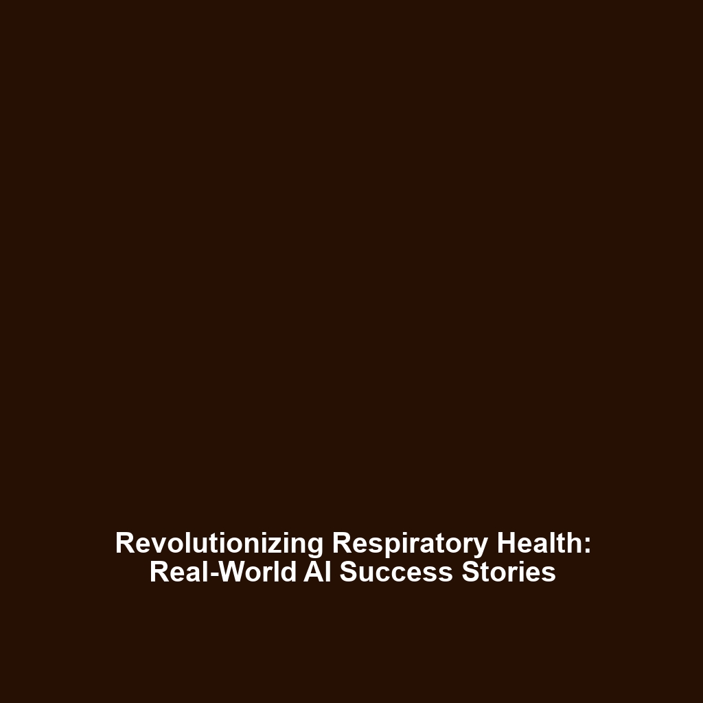 Revolutionizing Respiratory Health: Real-World AI Success Stories