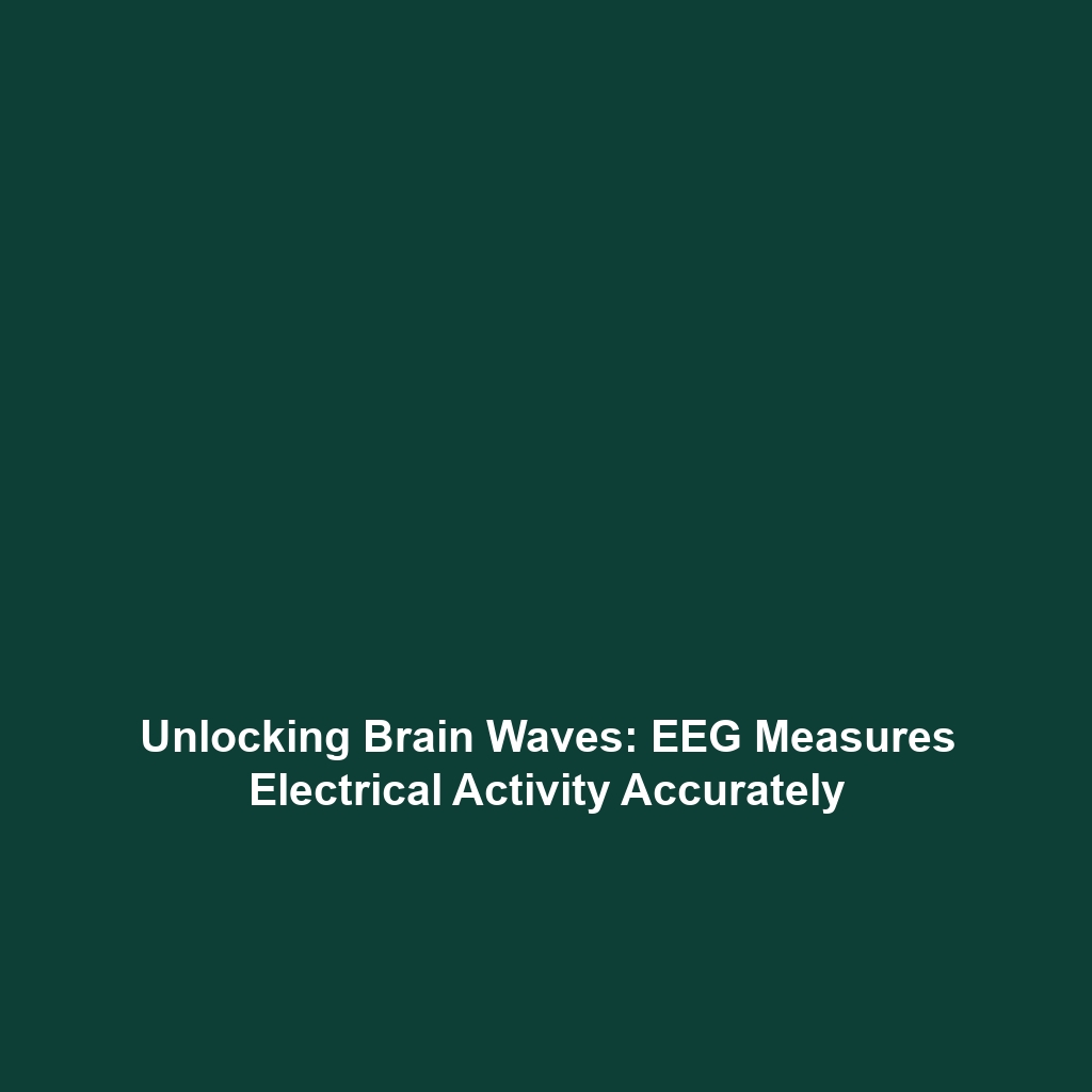 Unlocking Brain Waves: EEG Measures Electrical Activity Accurately