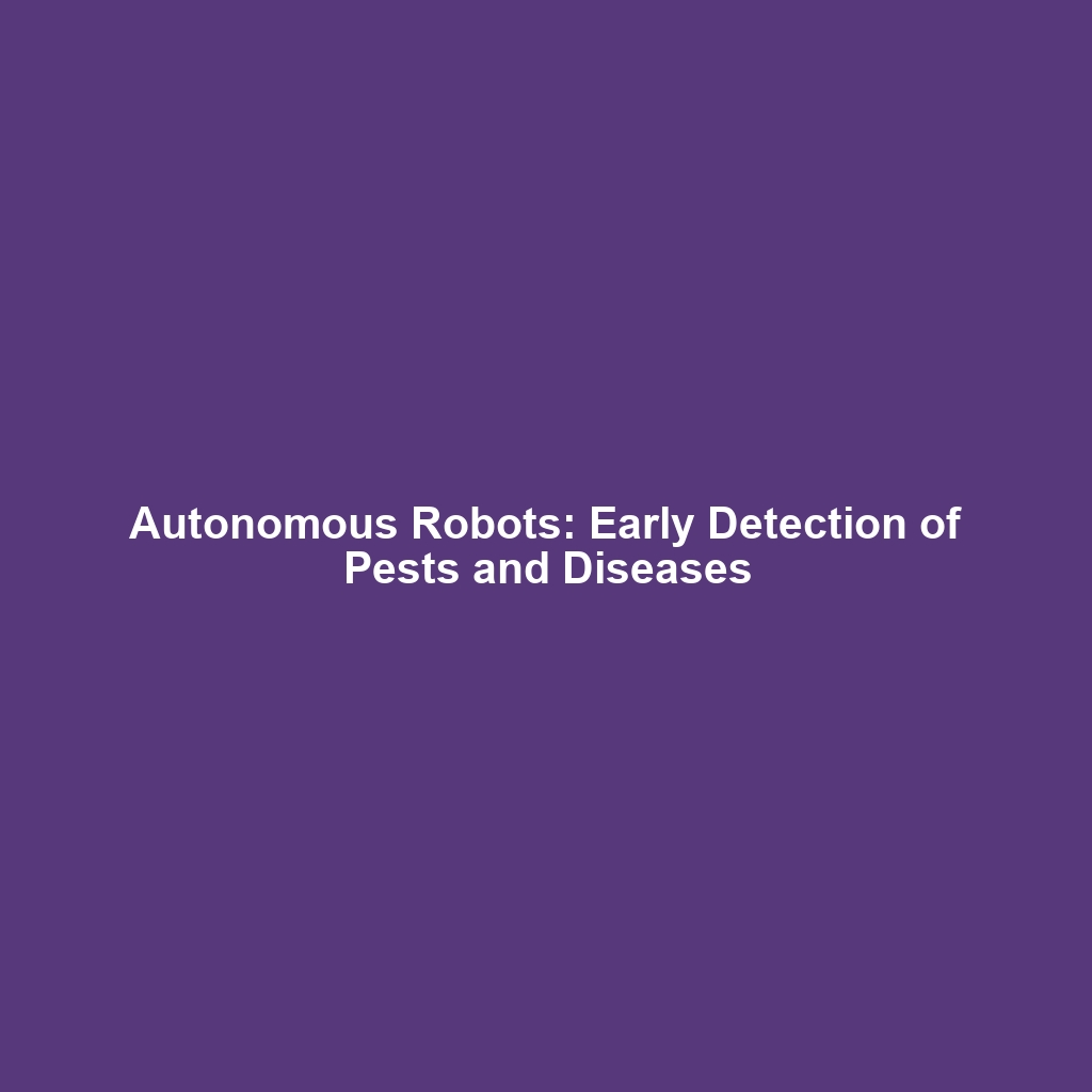 Autonomous Robots: Early Detection of Pests and Diseases