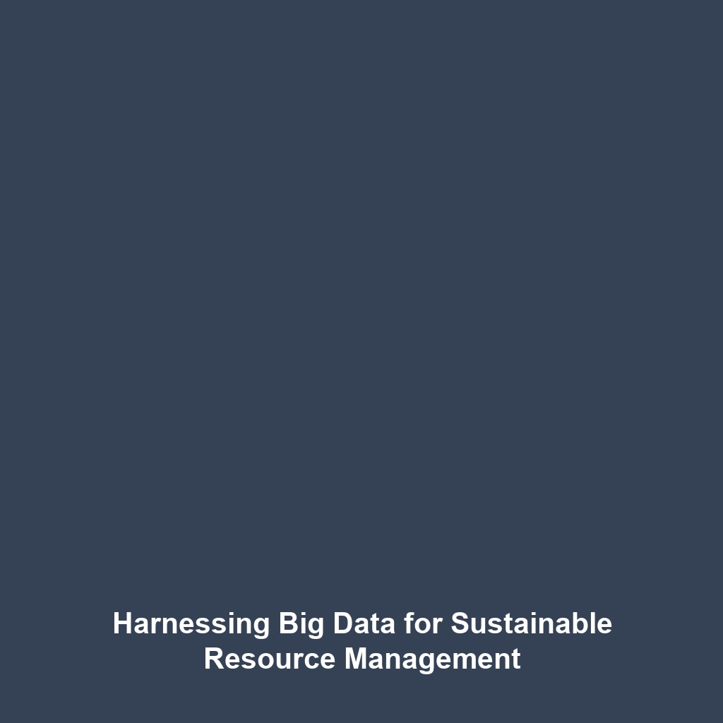 Harnessing Big Data for Sustainable Resource Management