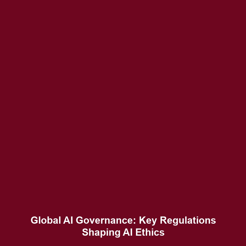 Global AI Governance: Key Regulations Shaping AI Ethics