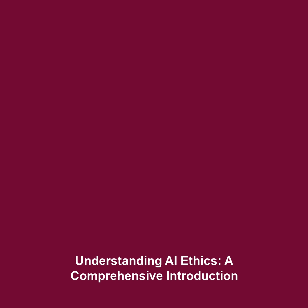 Understanding AI Ethics: A Comprehensive Introduction