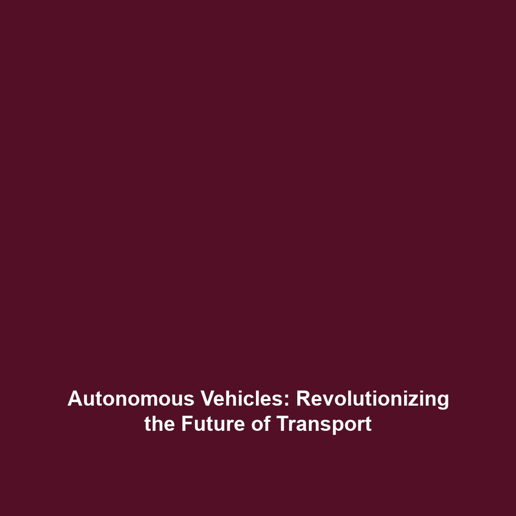 Autonomous Vehicles: Revolutionizing the Future of Transport