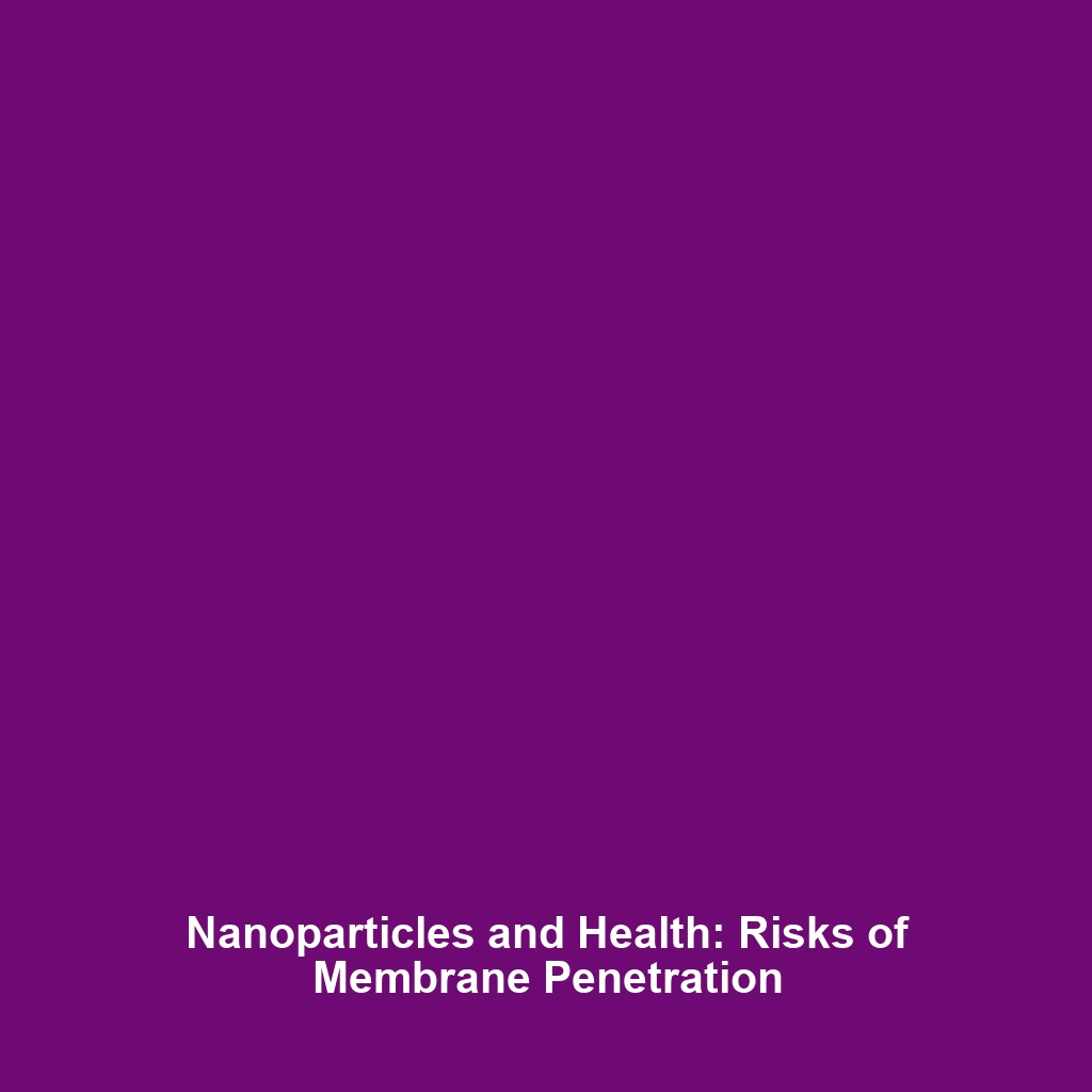 Nanoparticles and Health: Risks of Membrane Penetration