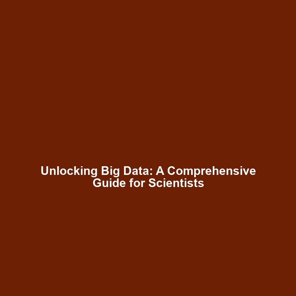 Unlocking Big Data: A Comprehensive Guide for Scientists