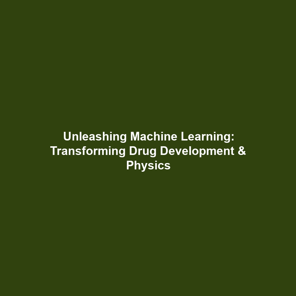 Unleashing Machine Learning: Transforming Drug Development & Physics