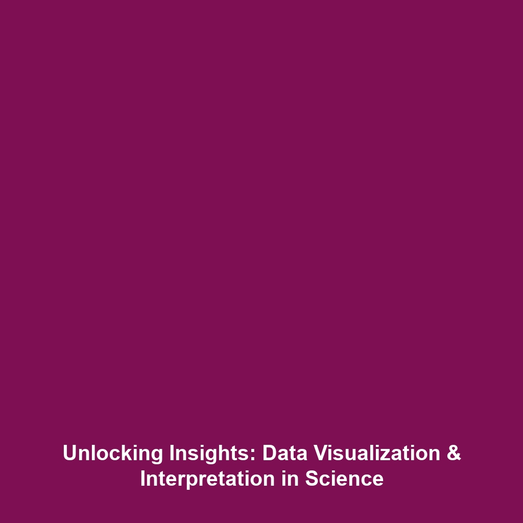 Unlocking Insights: Data Visualization & Interpretation in Science