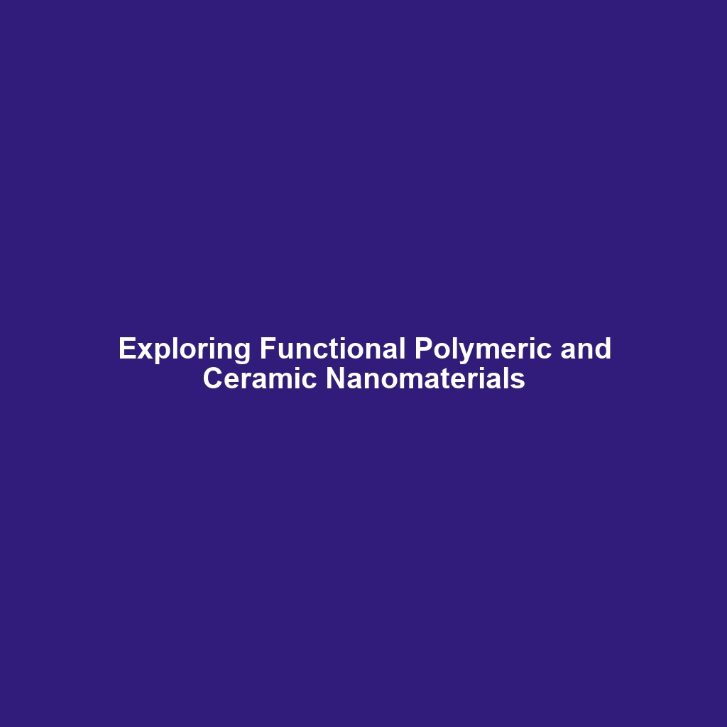 Exploring Functional Polymeric and Ceramic Nanomaterials