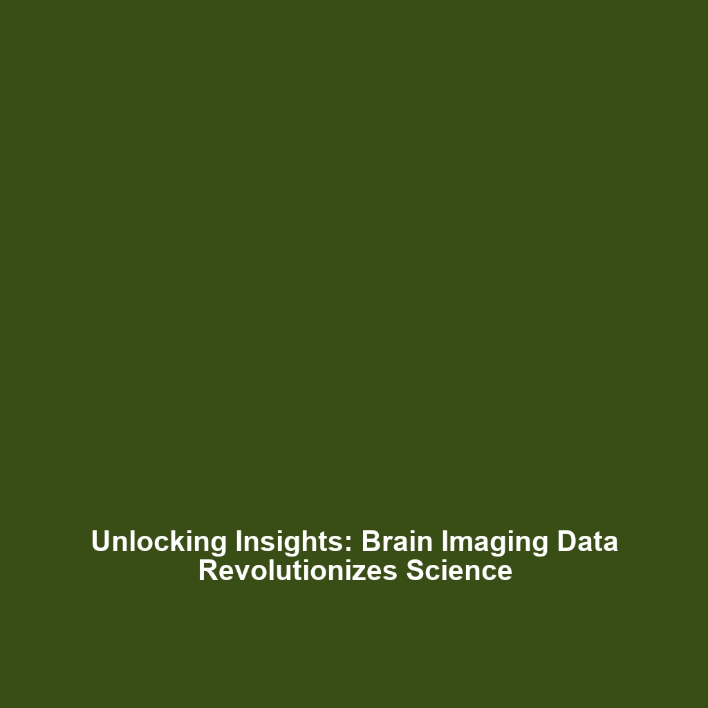 Unlocking Insights: Brain Imaging Data Revolutionizes Science