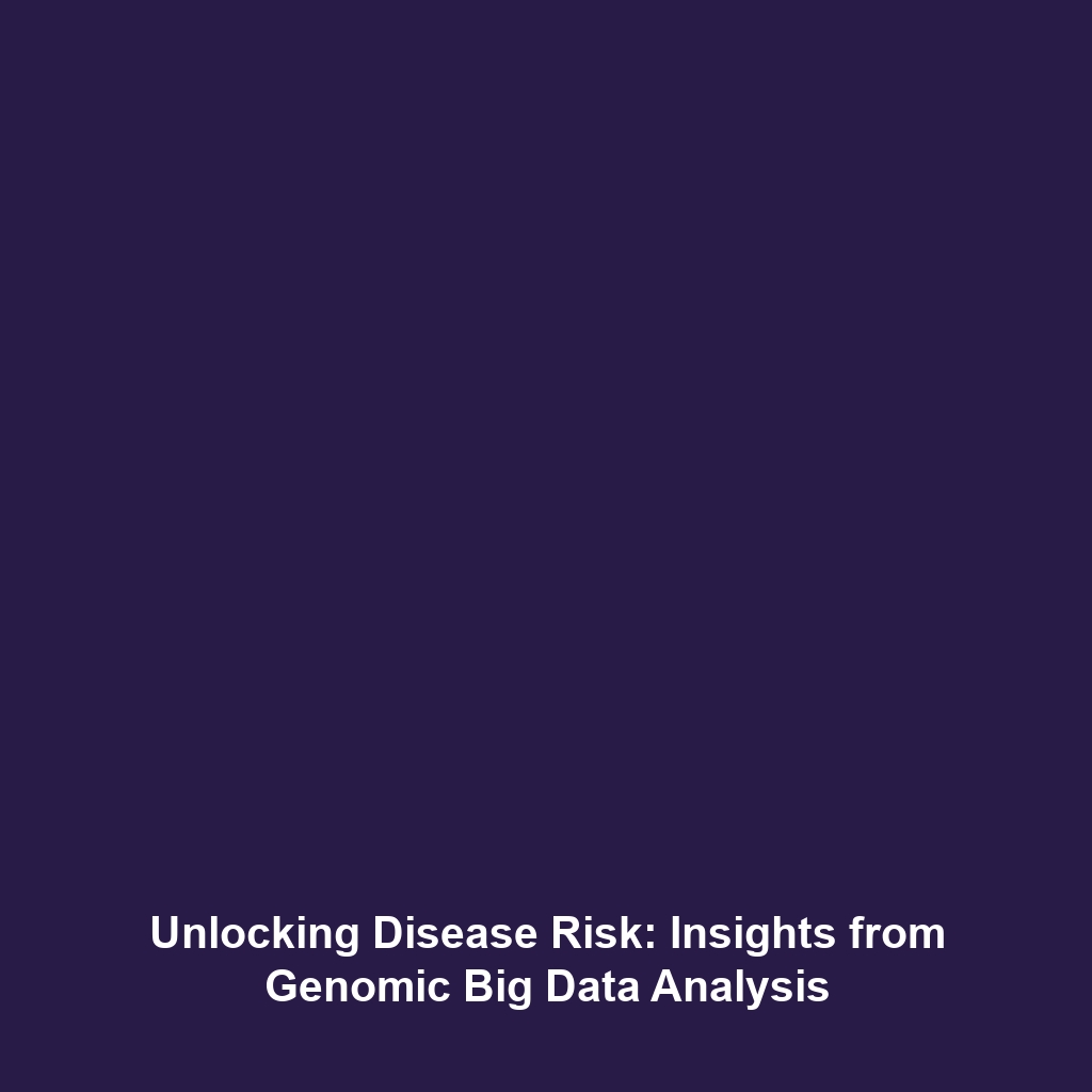 Unlocking Disease Risk: Insights from Genomic Big Data Analysis