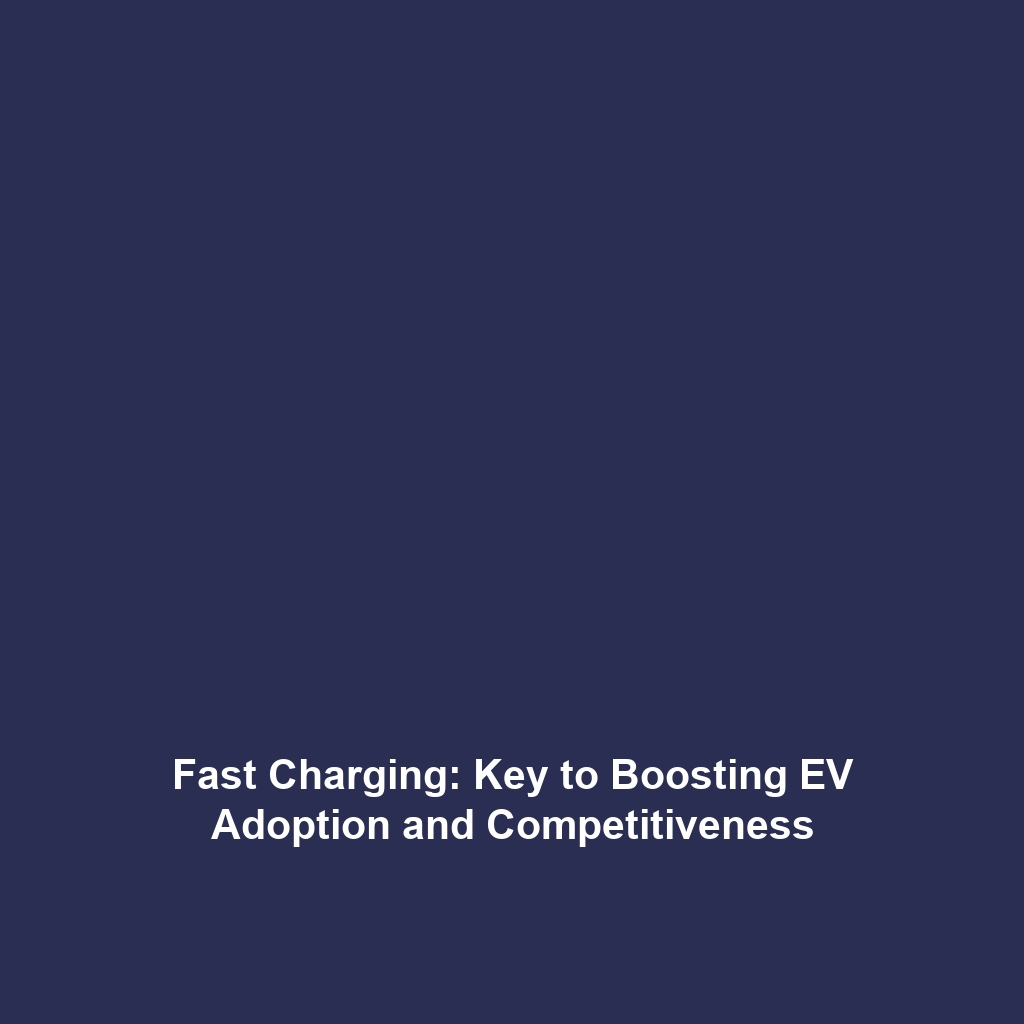 Fast Charging: Key to Boosting EV Adoption and Competitiveness