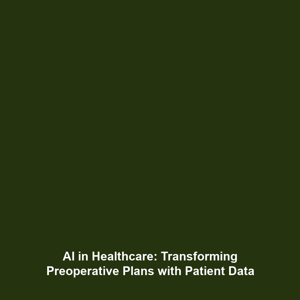 AI in Healthcare: Transforming Preoperative Plans with Patient Data