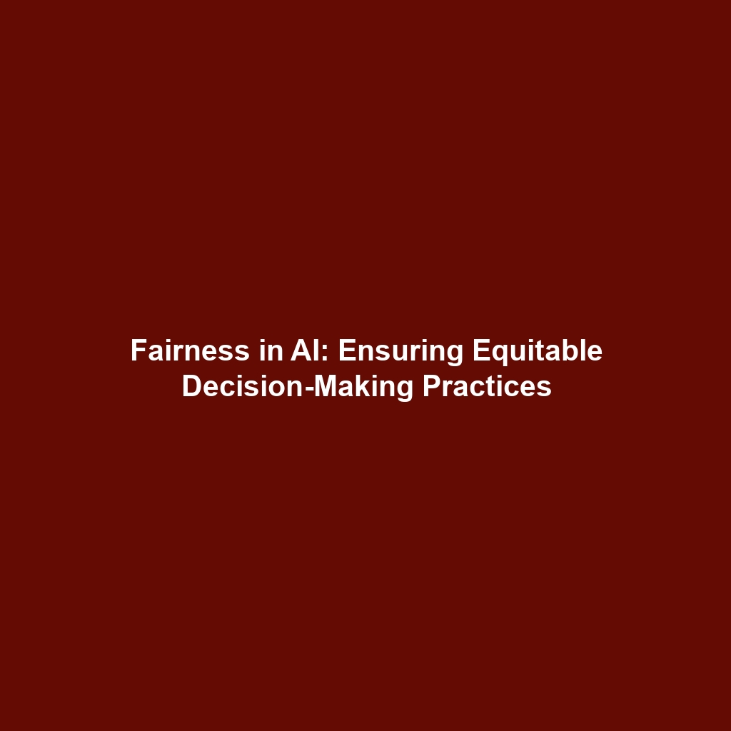 Fairness in AI: Ensuring Equitable Decision-Making Practices