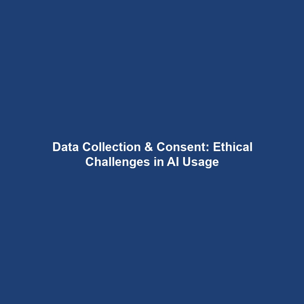 Data Collection & Consent: Ethical Challenges in AI Usage