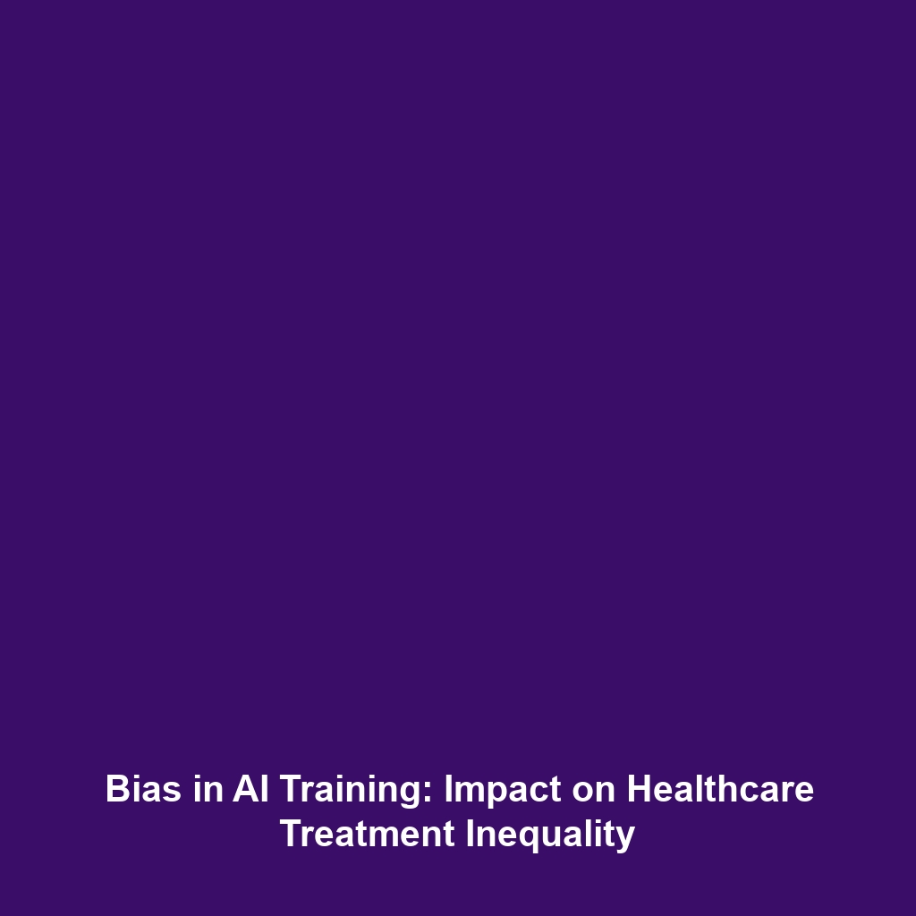 Bias in AI Training: Impact on Healthcare Treatment Inequality