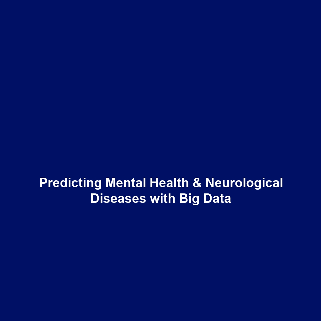 Predicting Mental Health & Neurological Diseases with Big Data