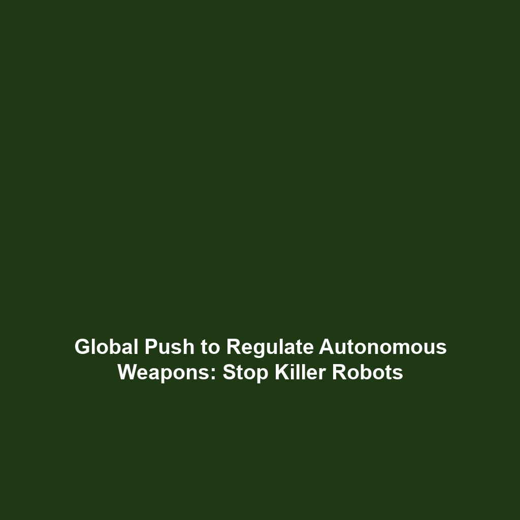 Global Push to Regulate Autonomous Weapons: Stop Killer Robots