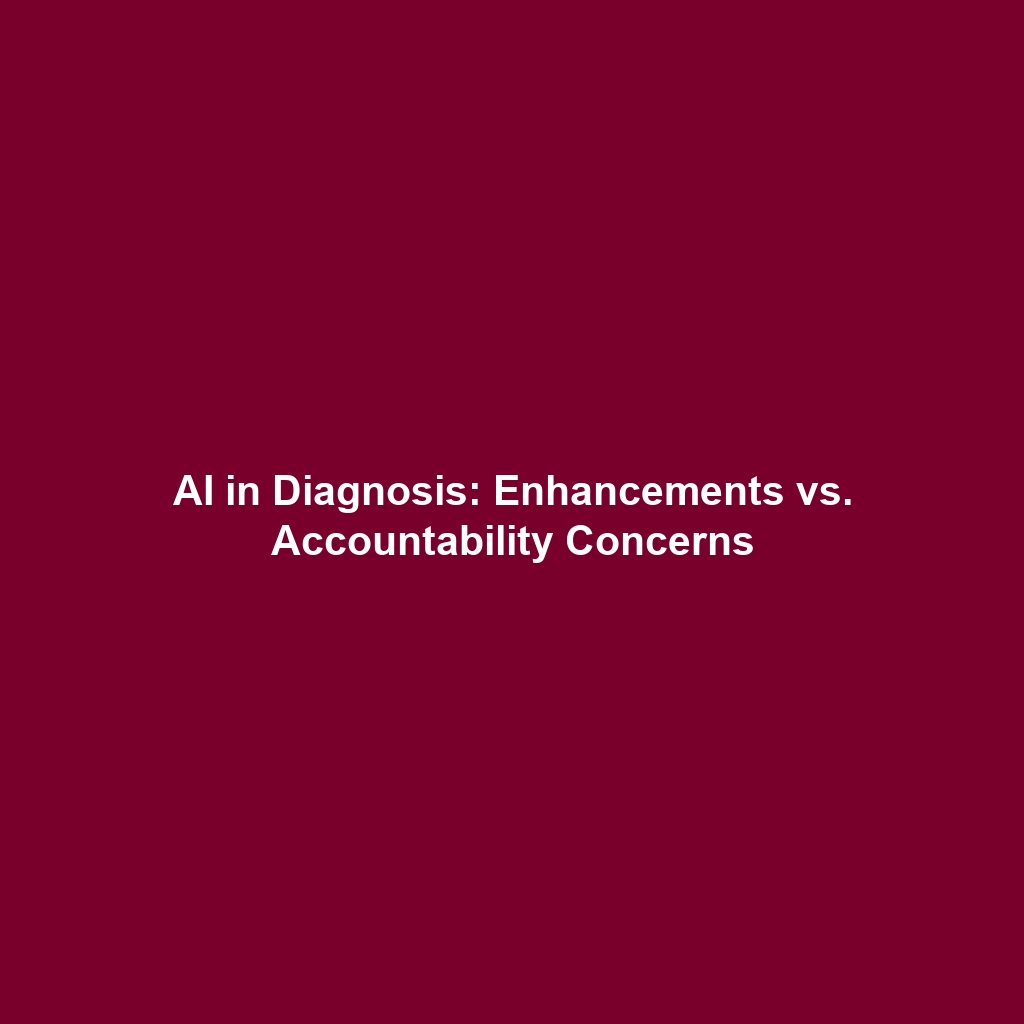 AI in Diagnosis: Enhancements vs. Accountability Concerns