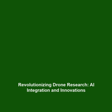 Revolutionizing Drone Research: AI Integration and Innovations