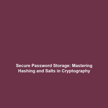 Secure Password Storage: Mastering Hashing and Salts in Cryptography