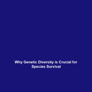 Why Genetic Diversity is Crucial for Species Survival