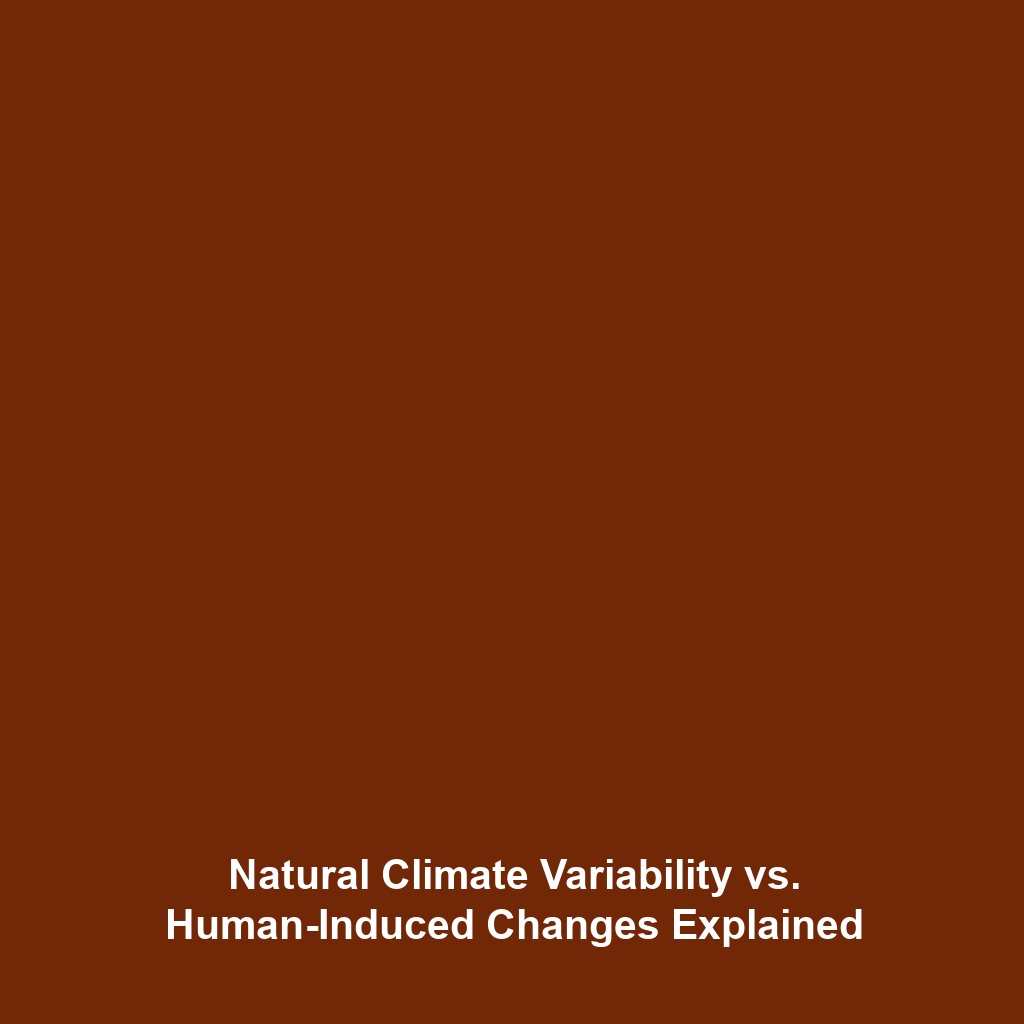 Natural Climate Variability vs. Human-Induced Changes Explained