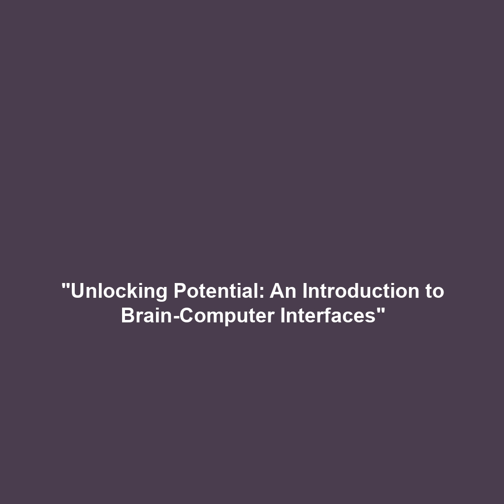 “Unlocking Potential: An Introduction to Brain-Computer Interfaces”