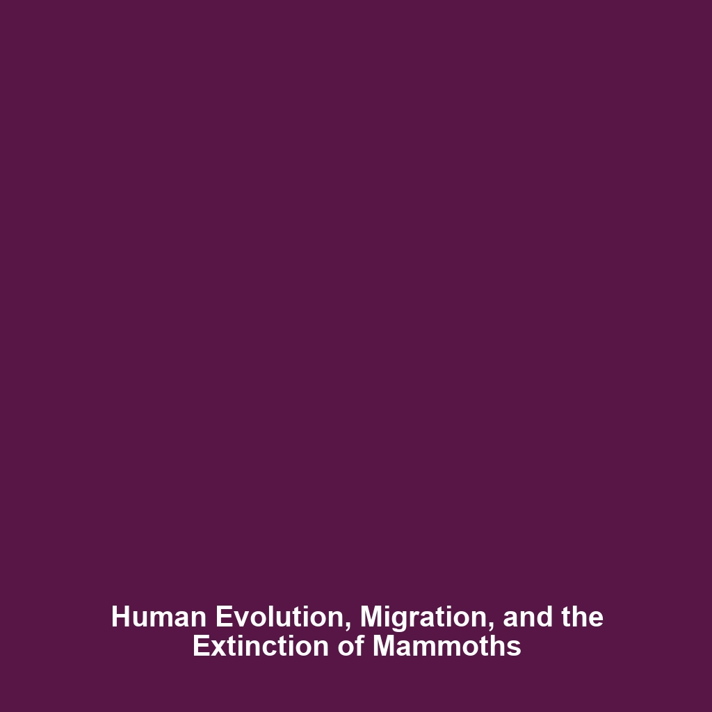 Human Evolution, Migration, and the Extinction of Mammoths