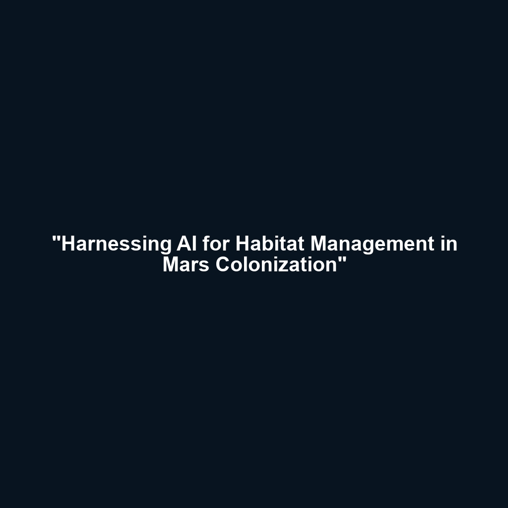 “Harnessing AI for Habitat Management in Mars Colonization”