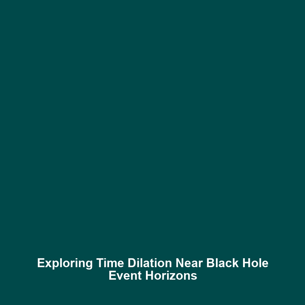 Exploring Time Dilation Near Black Hole Event Horizons