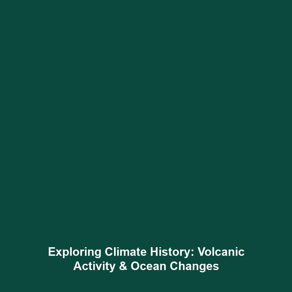 Exploring Climate History: Volcanic Activity & Ocean Changes