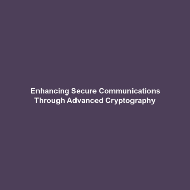 Enhancing Secure Communications Through Advanced Cryptography