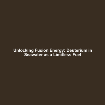 Unlocking Fusion Energy: Deuterium in Seawater as a Limitless Fuel