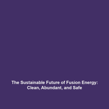 The Sustainable Future of Fusion Energy: Clean, Abundant, and Safe