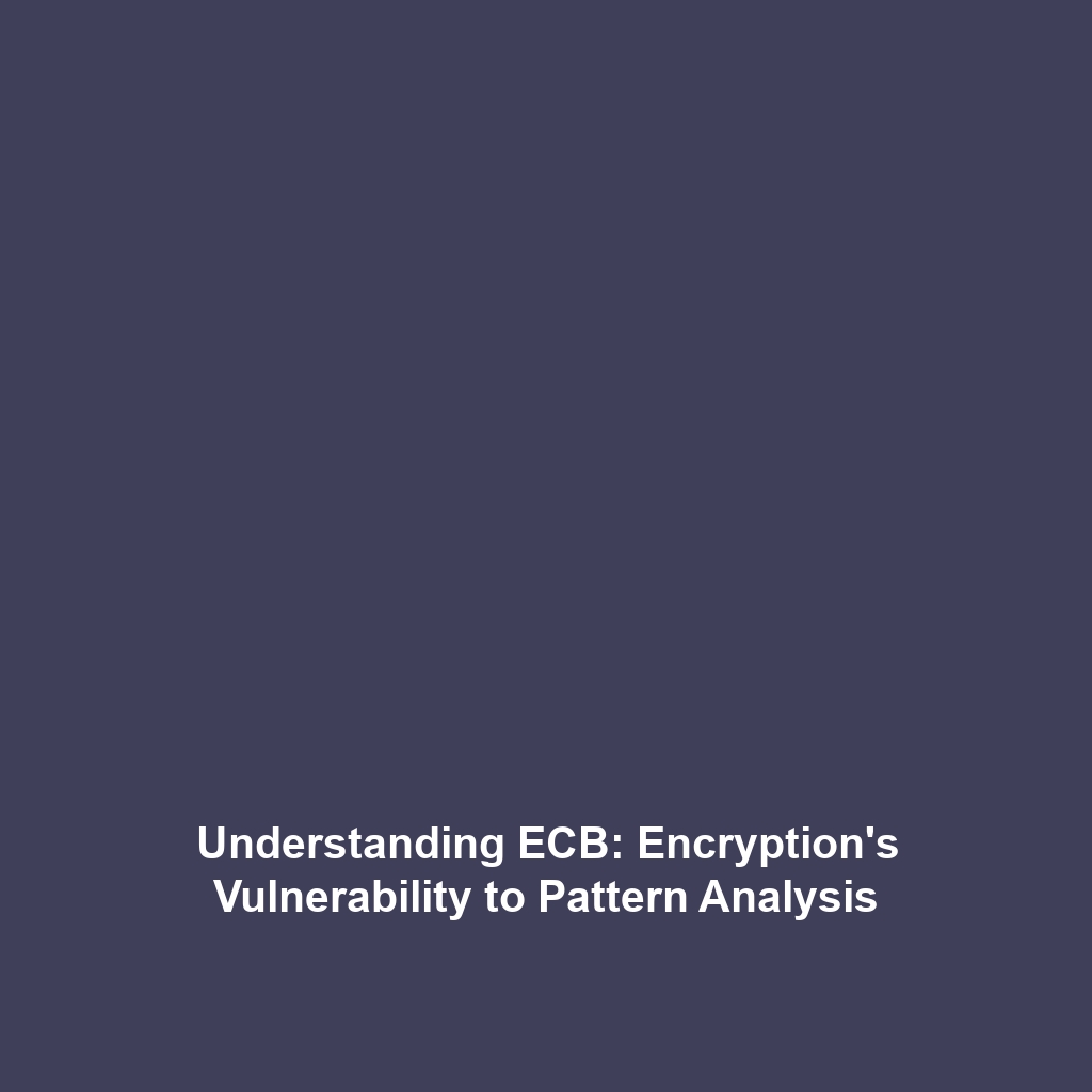 Understanding ECB: Encryption’s Vulnerability to Pattern Analysis