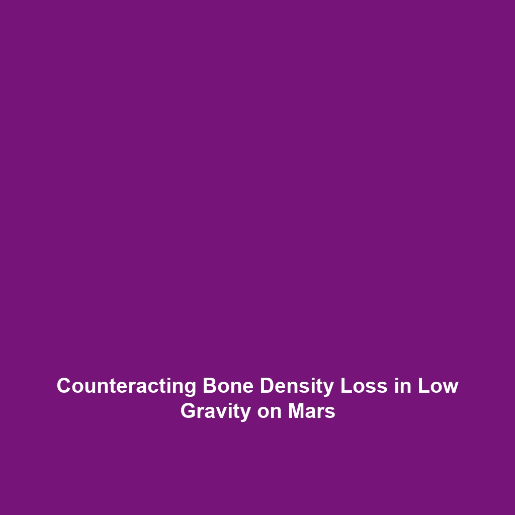 Counteracting Bone Density Loss in Low Gravity on Mars