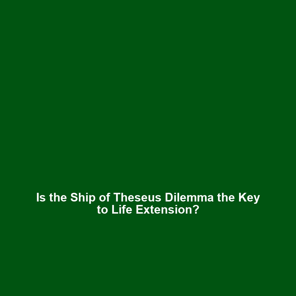 Is the Ship of Theseus Dilemma the Key to Life Extension?