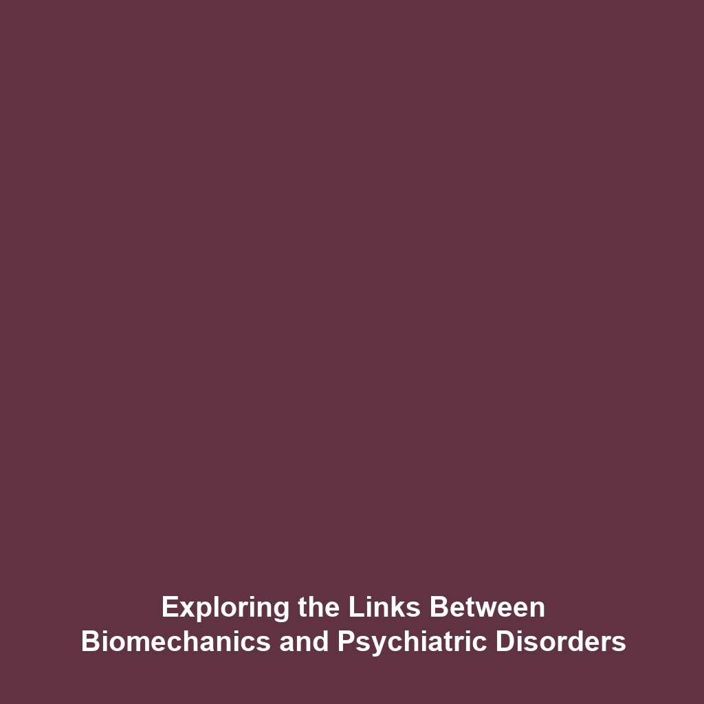 Exploring the Links Between Biomechanics and Psychiatric Disorders