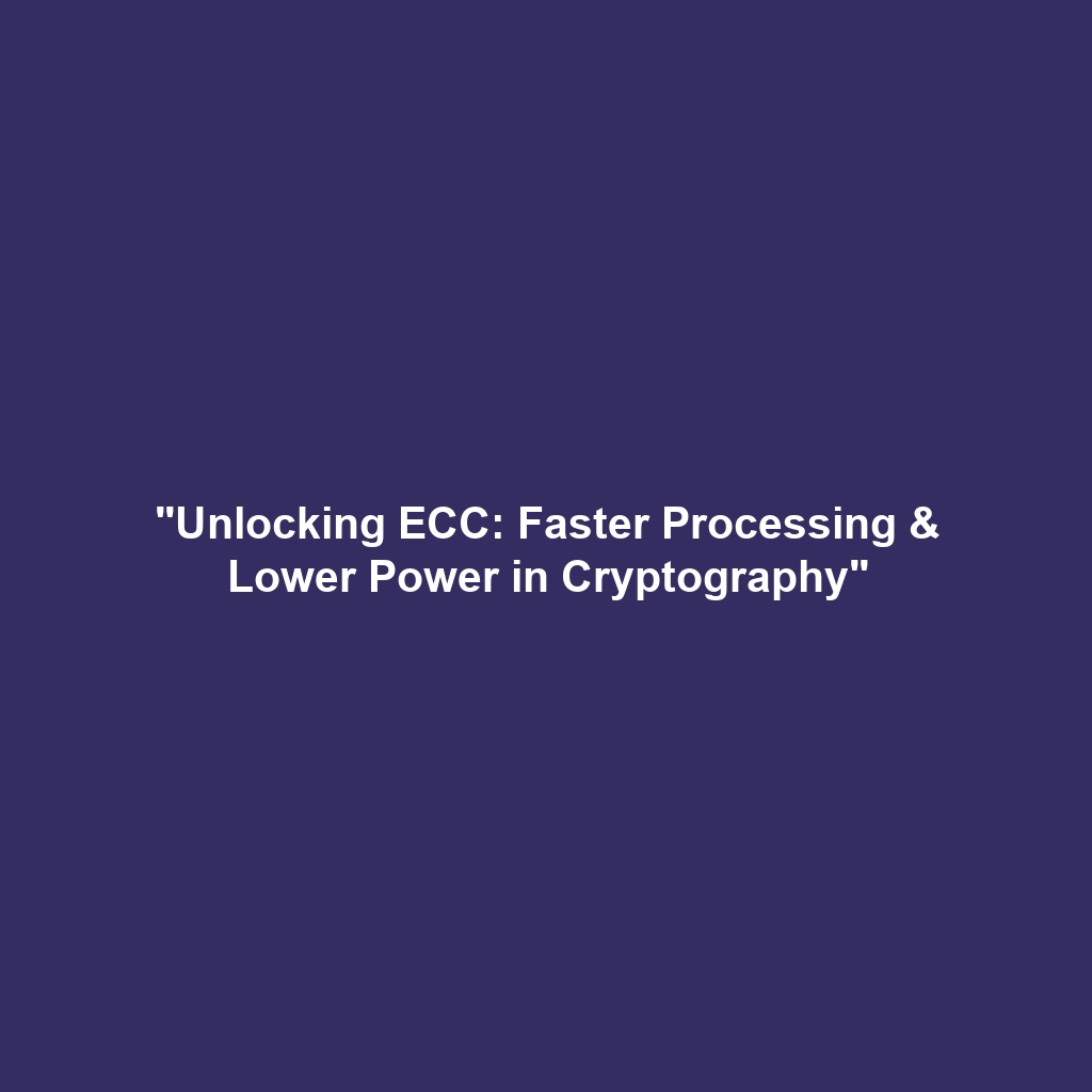 “Unlocking ECC: Faster Processing & Lower Power in Cryptography”