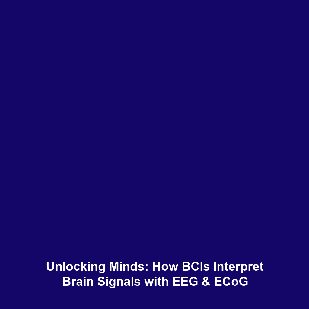 Unlocking Minds: How BCIs Interpret Brain Signals with EEG & ECoG