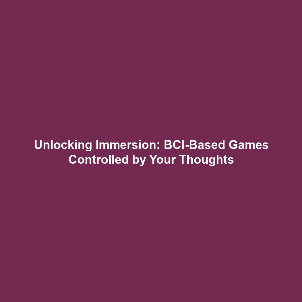 Unlocking Immersion: BCI-Based Games Controlled by Your Thoughts