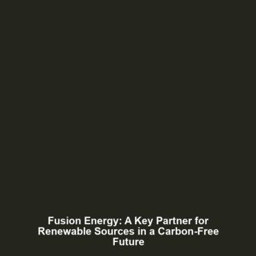 Fusion Energy: A Key Partner for Renewable Sources in a Carbon-Free Future