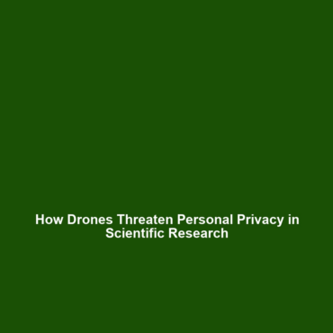 How Drones Threaten Personal Privacy in Scientific Research