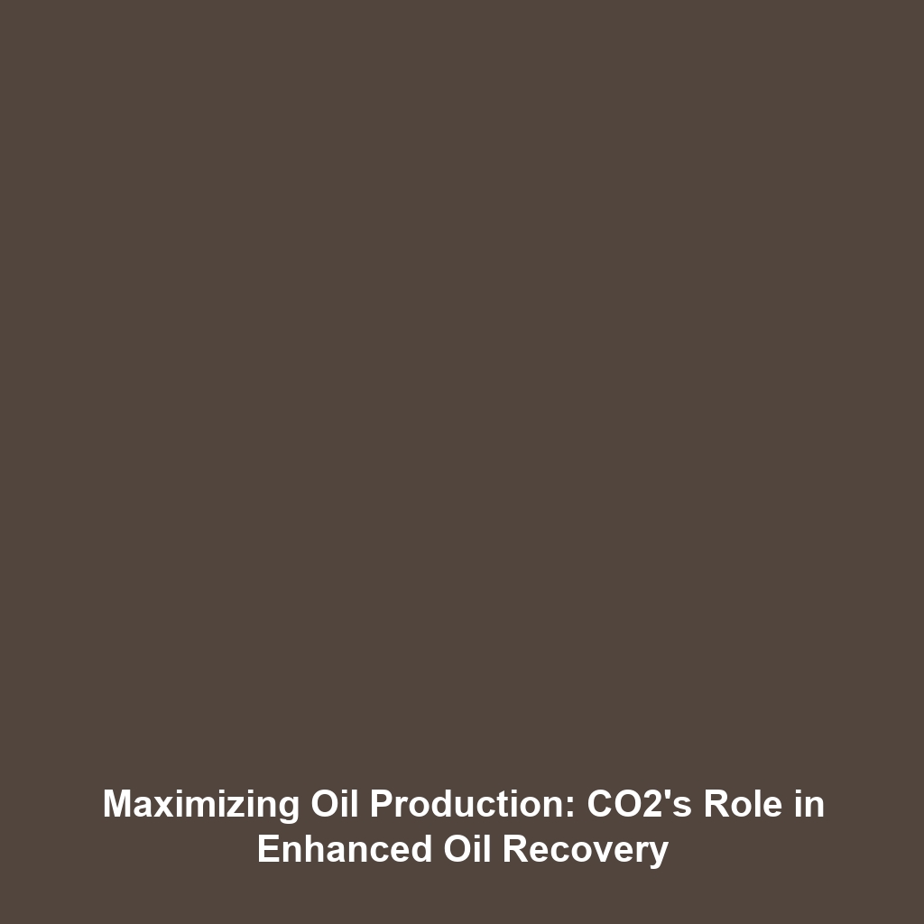 Maximizing Oil Production: CO2’s Role in Enhanced Oil Recovery