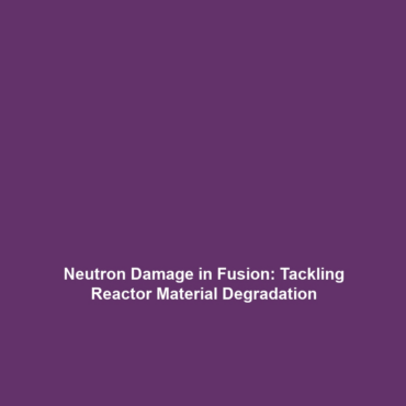 Neutron Damage in Fusion: Tackling Reactor Material Degradation