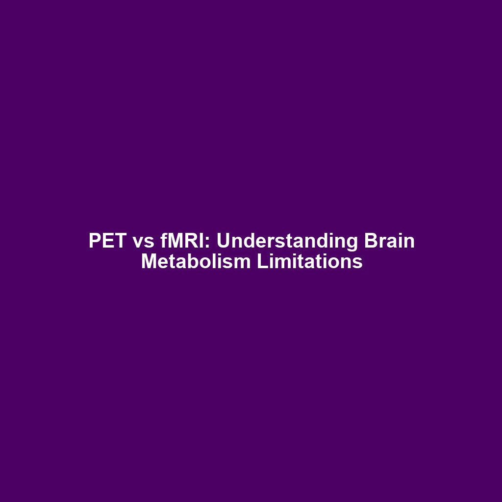 PET vs fMRI: Understanding Brain Metabolism Limitations