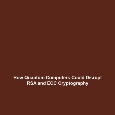 How Quantum Computers Could Disrupt RSA and ECC Cryptography