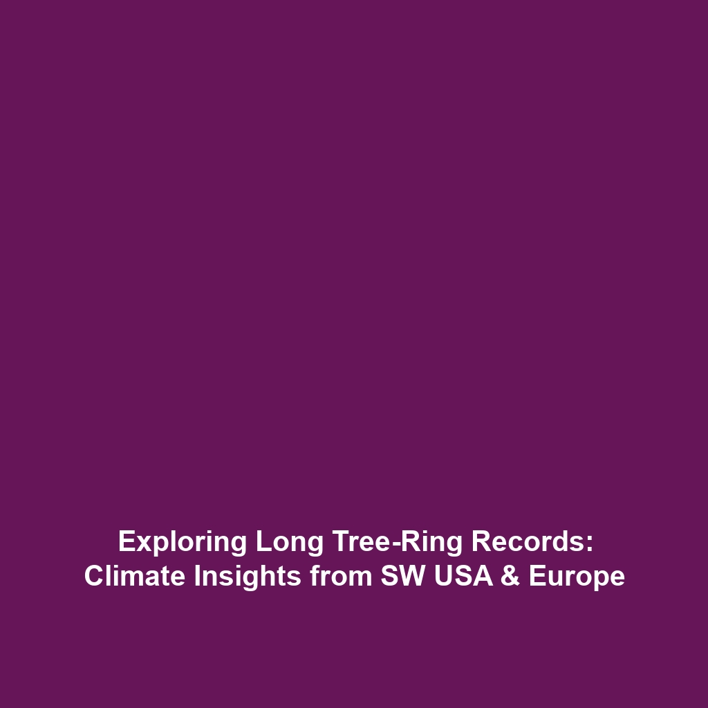 Exploring Long Tree-Ring Records: Climate Insights from SW USA & Europe