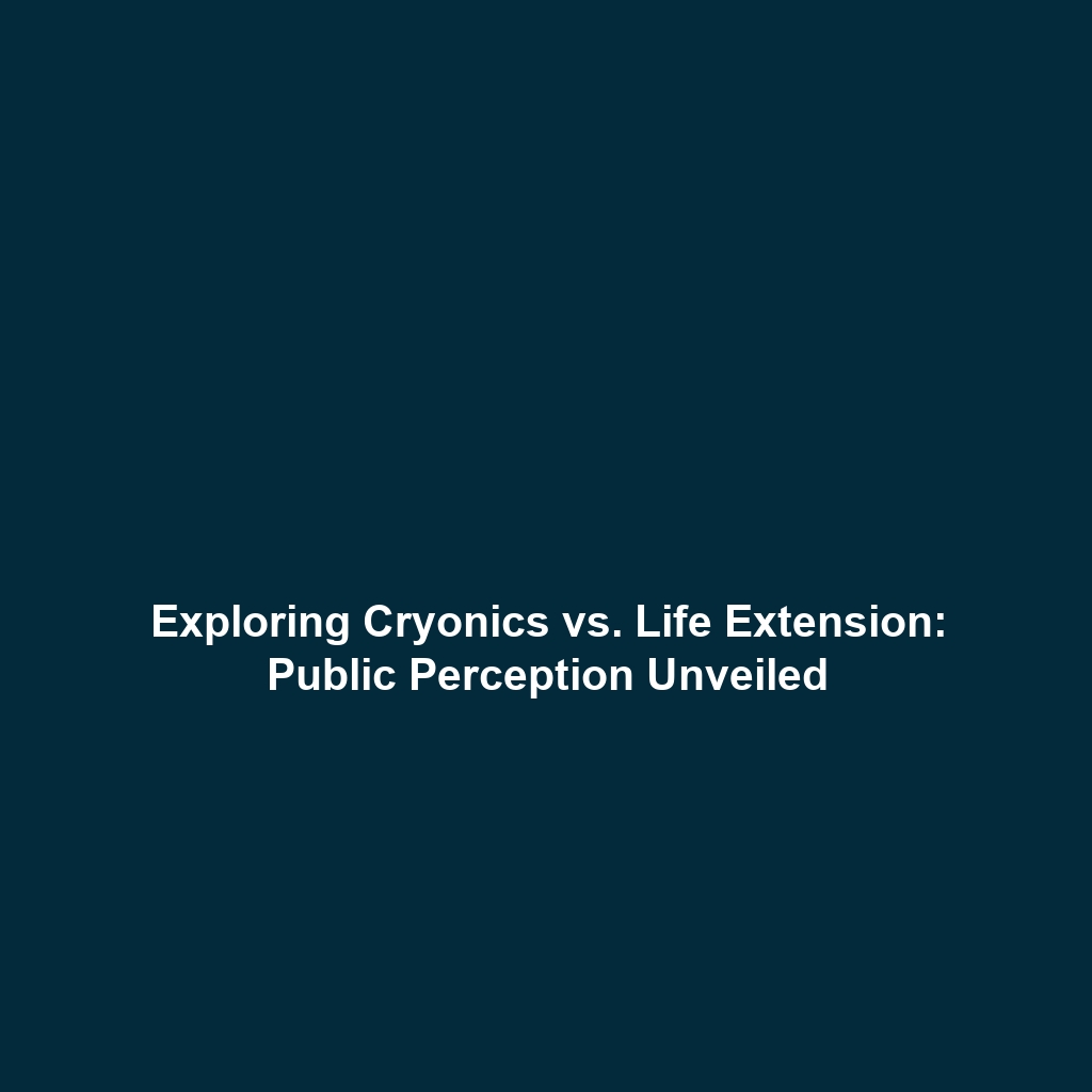 Exploring Cryonics vs. Life Extension: Public Perception Unveiled